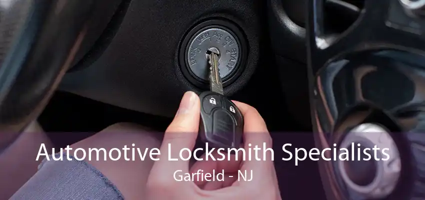 Automotive Locksmith Specialists Garfield - NJ