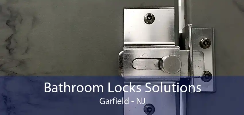 Bathroom Locks Solutions Garfield - NJ