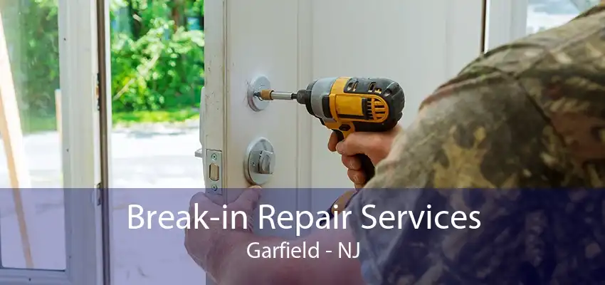 Break-in Repair Services Garfield - NJ