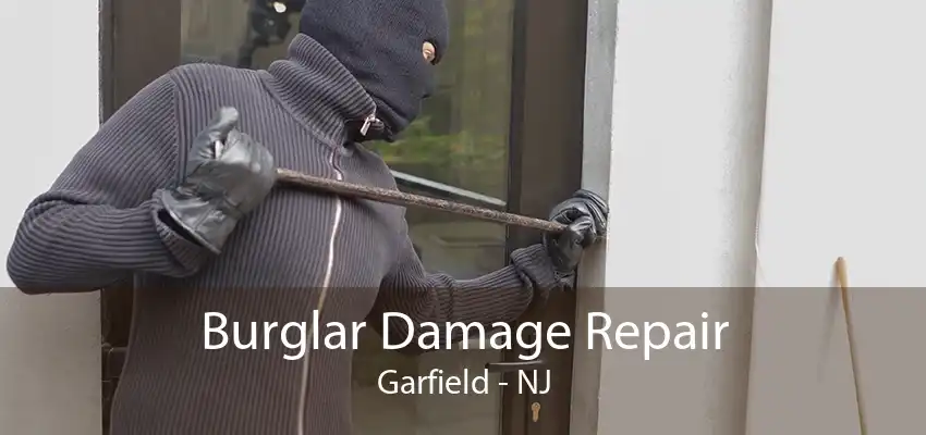 Burglar Damage Repair Garfield - NJ