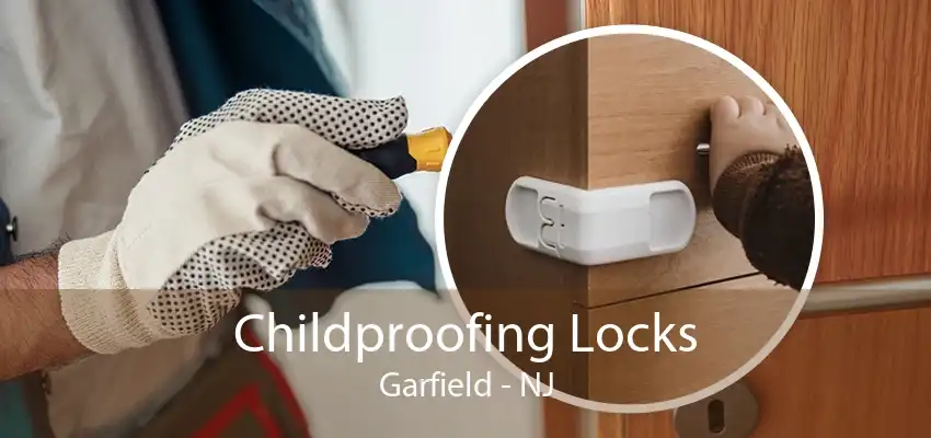 Childproofing Locks Garfield - NJ