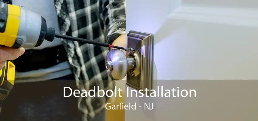 Deadbolt Installation Garfield - NJ