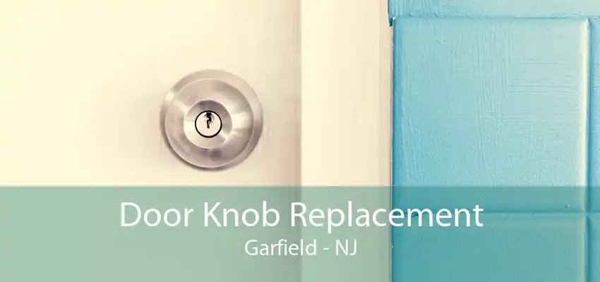 Door Knob Replacement Garfield - NJ