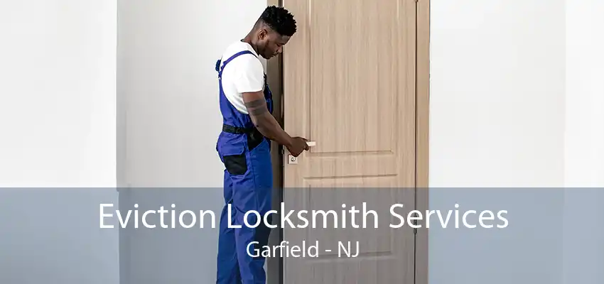 Eviction Locksmith Services Garfield - NJ