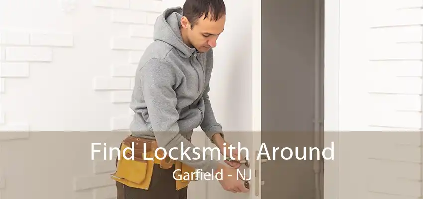 Find Locksmith Around Garfield - NJ