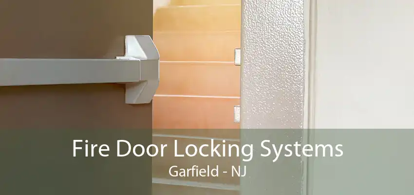 Fire Door Locking Systems Garfield - NJ