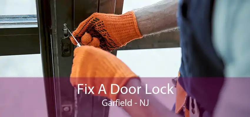 Fix A Door Lock Garfield - NJ