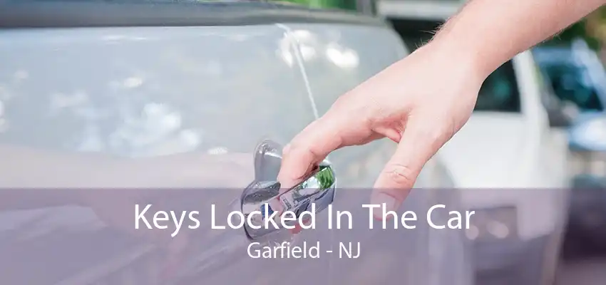 Keys Locked In The Car Garfield - NJ